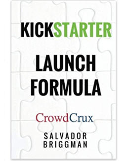 Kickstarter Launch Formula The Crowdfunding Handbook for Startups, Filmmakers, and Independent Creators_salvador briggman
